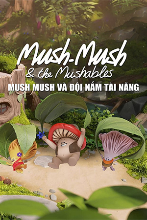 Mush Mush Và Đội Nấm Tài Năng