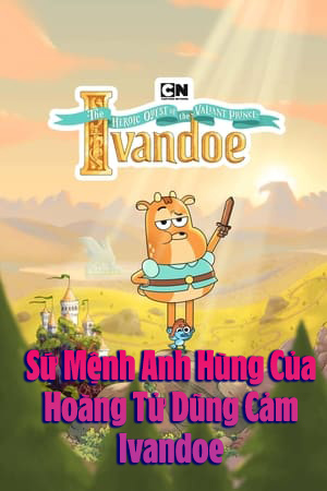 Sứ Mệnh Anh Hùng Của Hoàng Tử Dũng Cảm Ivandoe