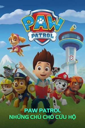 PAW Patrol - Những Chú Chó Cứu Hộ